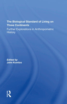 The Biological Standard Of Living On Three Continents: Further Explorations In Anthropometric History by Komlos, John