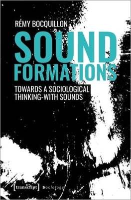 Sound Formations: Towards a Sociological Thinking-With Sounds by 