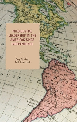 Presidential Leadership in the Americas Since Independence by Burton, Guy