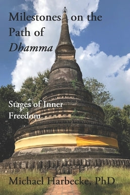 Milestones on the Path of Dhamma.: Stages of Inner Freedom by Harbecke, Michael