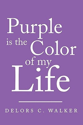 Purple is the Color of my Life by Walker, Delors C.