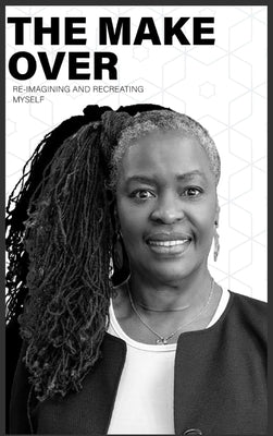 The Make-Over: Re-imagining & Recreating Myself by Lecque, Mattese Miller