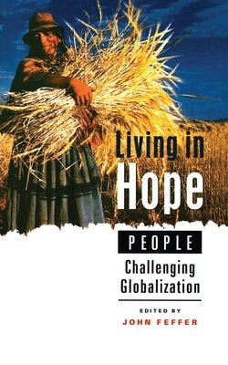 Living in Hope: People Challenging Globalization by Feffer, John