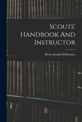 Scouts' Handbook And Instructor by McKenney, Henry Joseph