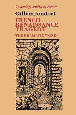 French Renaissance Tragedy by Jondorf, Gillian