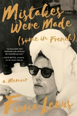 Mistakes Were Made (Some in French): A Memoir by Lewis, Fiona