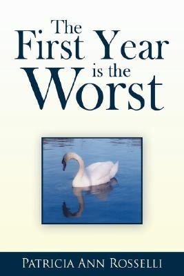 The First Year Is The Worst by Rosselli, Patricia Ann
