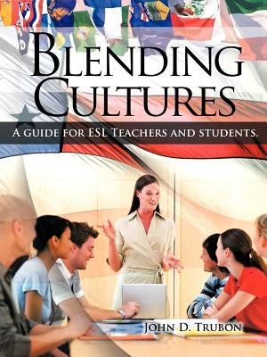 Blending Cultures: A guide for ESL Teachers and students. by Trubon, John D.