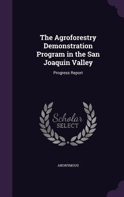The Agroforestry Demonstration Program in the San Joaquin Valley: Progress Report by Anonymous