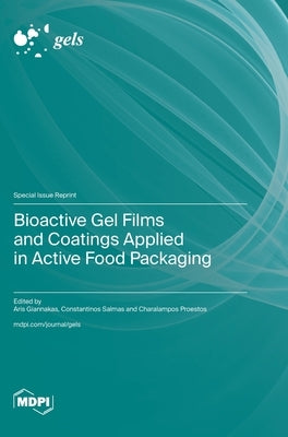 Bioactive Gel Films and Coatings Applied in Active Food Packaging by Giannakas, Aris