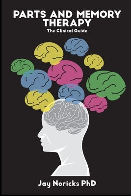 Parts and Memory Therapy: The Clinical Guide by Noricks, Jay