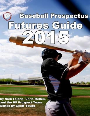 Baseball Prospectus Futures Guide 2015 by Mellen, Chris