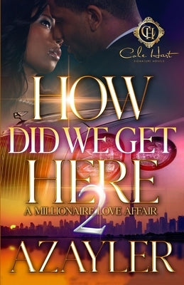 How Did We Get Here 2: A Millionaire Love Affair: The Finale by A'Zayler