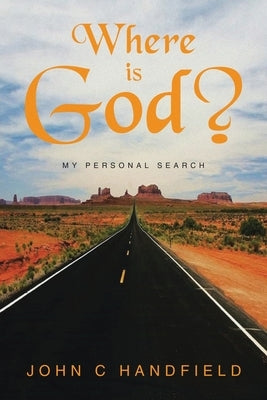 Where is God?: My Personal Search by Handfield, John C.
