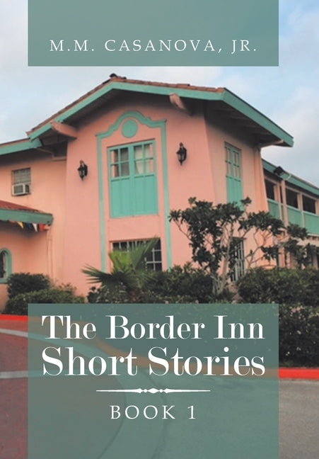 The Border Inn Short Stories by Casanova J. R., M. M.