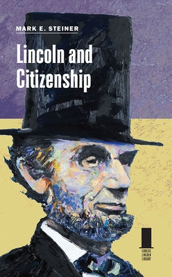 Lincoln and Citizenship by Steiner, Mark E.