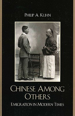 Chinese Among Others: Emigration in Modern Times by Kuhn, Philip A.