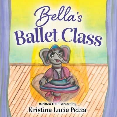 Bella's Ballet Class: The Bella Lucia Series, Book 12 by Pezza, Kristina Lucia