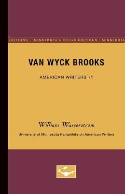 Van Wyck Brooks - American Writers 71: University of Minnesota Pamphlets on American Writers by Wasserstrom, William