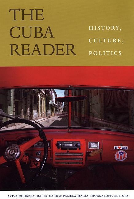 The Cuba Reader: History, Culture, Politics by Chomsky, Aviva