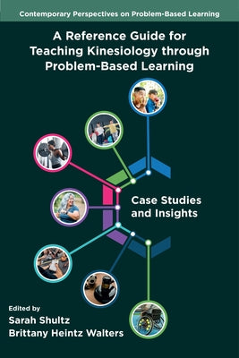 A Reference Guide for Teaching Kinesiology Through Problem-Based Learning: Case Studies and Insights by Shultz, Sarah