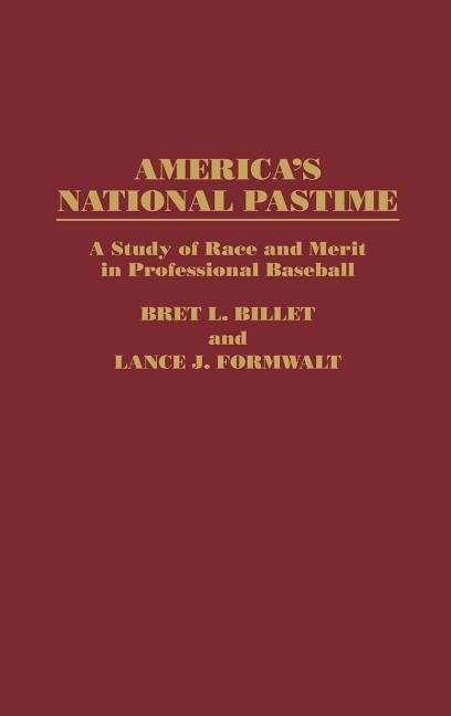 America'a National Pastime: A Study of Race and Merit in Professional Baseball by Billet, Bret L.