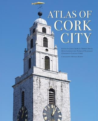 Atlas of Cork City by Crowley, John