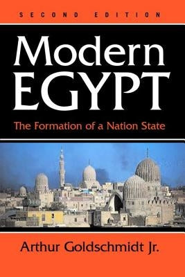 Modern Egypt: The Formation Of A Nation-state by Goldschmidt, Arthur, Jr.