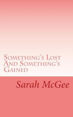Something's Lost And Something's Gained by McGee, Sarah