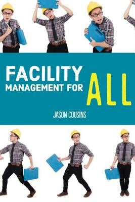 Facility Management for All by Cousins, Jason