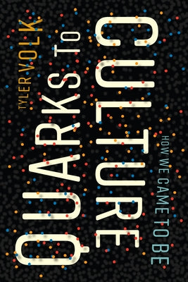 Quarks to Culture: How We Came to Be by Volk, Tyler