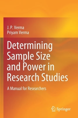 Determining Sample Size and Power in Research Studies: A Manual for Researchers by Verma, J. P.