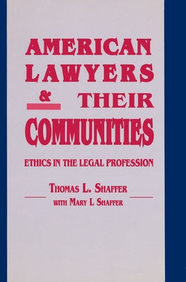 American Lawyers and Their Communities: Ethics in the Legal Profession by Shaffer, Thomas L.