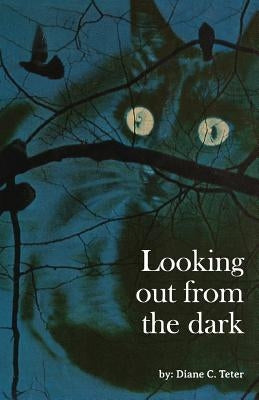 Looking out from the dark by Teter, Diane C.