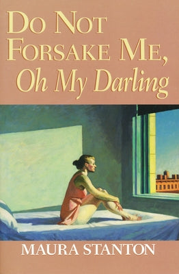 Do Not Forsake Me Oh My Darling by Stanton, Maura