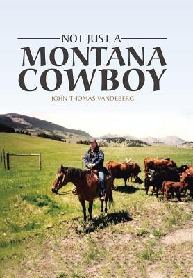 Not Just a Montana Cowboy by Vandeberg, John Thomas