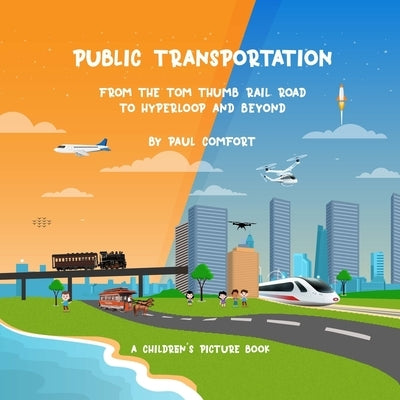 Public Transportation: From the Tom Thumb Railroad to Hyperloop and Beyond by Kp, Sudeep