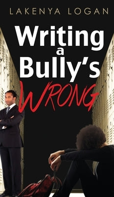 Writing a Bully's Wrong by Logan, Lakenya T.
