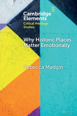 Why Historic Places Matter Emotionally by Madgin, Rebecca