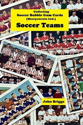 Collecting Soccer Bubble Gum Cards (Merrysweets Ltd) Soccer Teams by Briggs, John