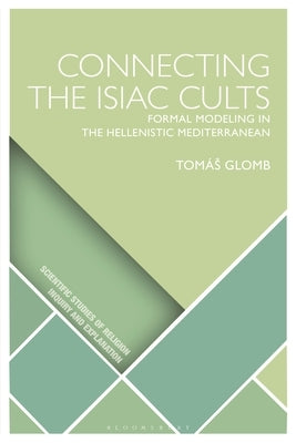 Connecting the Isiac Cults: Formal Modeling in the Hellenistic Mediterranean by Glomb, Tom?s