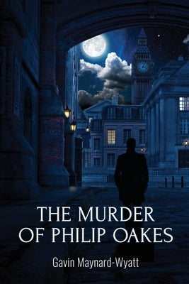 The Murder of Philip Oakes by Maynard-Wyatt, Gavin