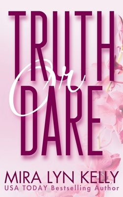Truth Or Dare: A Dare To Love Novel by Kelly, Mira Lyn