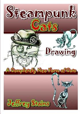 Steampunk CATS: A Completely New Form of Cats! by Stains, Jeffrey