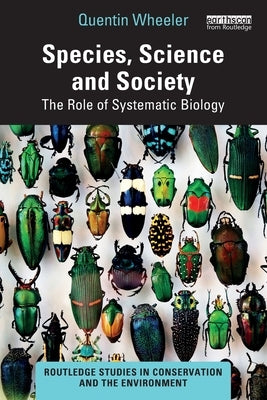 Species, Science and Society: The Role of Systematic Biology by Wheeler, Quentin