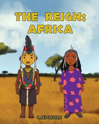 The Reign: Africa by Nichole, C.