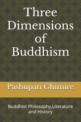 Three Dimensions of Buddhism: Buddhist Philosophy, Literature and History by Ghimire, Pashupati