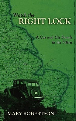 Watch the Right Lock: A Car and His Family in the Fifties by Robertson, Mary