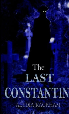 The Last Constantin by Rackham, Alydia