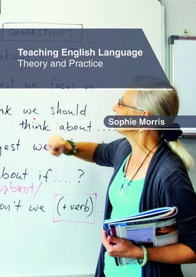 Teaching English Language: Theory and Practice by Morris, Sophie